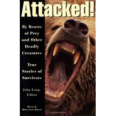 Attacked!: By Beasts of Prey and Other Deadly Creatures, True Stories of Survivors