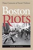 Boston Riots : Three Centuries Of Social Violence
