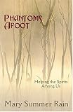 Phantoms Afoot, 2nd Edition: Helping the Spirits Among Us