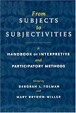 From Subjects to Subjectivities: A Handbook of Interpretive and Participatory Methods (Qualitative Studies in Psychology)