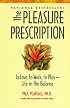 The Pleasure Prescription: To Love, to Work, to Play - Life in the Balance