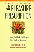 The Pleasure Prescription: To Love, to Work, to Play - Life in the Balance