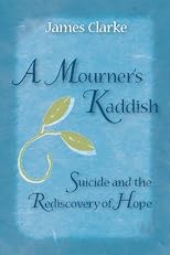 A Mourner's Kaddish: Suicide and the Rediscovery of Hope
