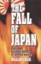 The Fall of Japan: The Last Blazing Weeks of World War II