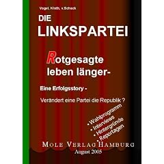 Die Linkspartei - Rotgesagte leben l�nger. Eine Erfolgsstory - Ver�ndert eine Partei die Republik?