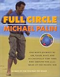 Full Circle: One Mans Journey by Air, Train, Boat and Occasionally Very Sore Feet Around the 50,000 Miles of the Pacific Rim