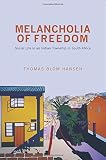 Melancholia of freedom : social life in an Indian township in South Africa