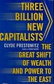 Three Billion New Capitalists: The Great Shift of Wealth and Power to the East