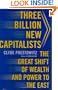 Three Billion New Capitalists: The Great Shift of Wealth and Power to the East