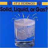 Solid, Liquid, or Gas? (Its Science)