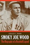 Smoky Joe Wood: The Biography of a Baseball Legend