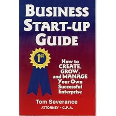Business Start-Up Guide: How to Create, Grow, and Manage Your Own Successful Enterprise