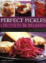 Perfect Pickles, Chutneys and Relishes