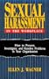 Sexual Harassment in the Workplace: How to Prevent, Investigate, and Resolve Problems in Your Organization