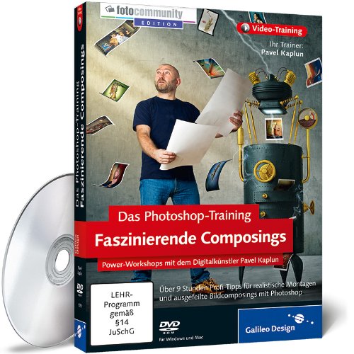 Das Photoshop-Training: Faszinierende Composings – Power-Workshops mit dem Digitalkünstler Pavel Kaplun
