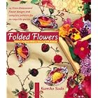 Folded Flowers: Fabric Origami with a Twist of Silk Ribbon by  Kumiko Sudo