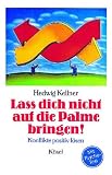 La&szlig; dich nicht auf die Palme bringen! - Hedwig Kellner