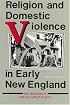 Religion and Domestic Violence in Early New England: The Memoirs of Abigail Abbot Bailey (Religion in North America)