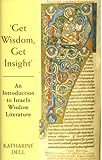 'Get wisdom, get insight' : an introduction to Israel's wisdom literature