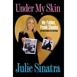 Under My Skin: My Father, Frank Sinatra The Man Behind the Mystique