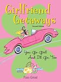 Girlfriend Getaways, 2nd: You Go Girl! And I'll Go, Too