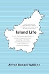 Island Life: Or, the Phenomena and Ca...