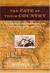 The Fate of Their Country: Politicians, Slavery Extension, and the Coming of the Civil War