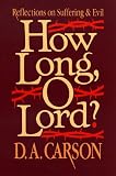 How Long, O Lord?: Reflections on Suffering and Evil