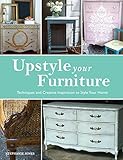 Upstyle your furniture : techniques and creative inspiration to style your home