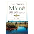 True Stories of Maine Fly Fishermen by J. H. Hall
