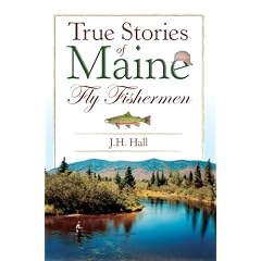 True Stories of Maine Fly Fishermen