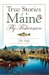 True Stories of Maine Fly Fishermen