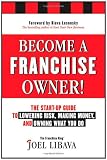 Become a Franchise Owner!: The Start-Up Guide to Lowering Risk, Making Money, and Owning What you Do