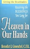 Heaven in Our Hands: Receiving the Blessings We Long for