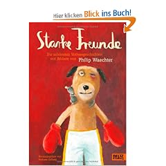 Starke Freunde: Die sch�nsten Vorlesegeschichten mit Bildern von Philip Waechter