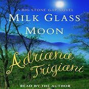 Milk Glass Moon: The Big Stone Gap Trilogy, Book 3 | [Adriana Trigiani]