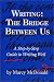 Writing: The Bridge Between Us: A Step-by-Step Guide to Writing Well