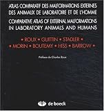 Atlas comparatif des malformations externes des animaux de laboratoire et de l'homme : Comparative atlas of external malformations in laboratory animals and humans