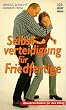 Selbstverteidigung f�r Friedfertige