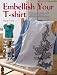 Book Embellish Your T-shirt: 50 Ways to Create Your Own Style, Includes 35 Step-by-step Projects