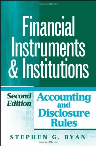 Financial Instruments and Institutions: Accounting and Disclosure Rules Financial Instruments and Institutions: Accounting and Disclosure Rules