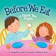 Before We Eat: A Thank You Prayer (Very First Board Books) ~ Jacqueline Jules