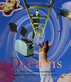 Dreams : a guide to understanding the hidden meanings of your dreams
