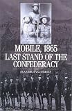  : Mobile, 1865: Last Stand of the Confederacy