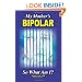My Mother's BiPolar, So What Am I?