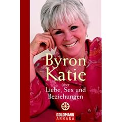 Byron Katie über Liebe, Sex und Beziehungen (Arkana) (Gebundene Ausgabe)
