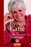 Byron Katie �ber Liebe, Sex und Beziehungen - Byron Katie