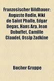 Fr Nz Sischer Bildhauer: Auguste Rodin, Niki de Saint Phalle, Edgar Degas, Hans Arp, Jean Dubuffet, Camille Claudel, Ossip Zadkine-