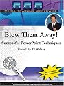 Blow Them Away! Successful PowerPoint Techniques