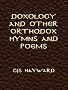 Doxology and Other Orthodox Hymns and Poems (The Collected Works of CJS Hayward)